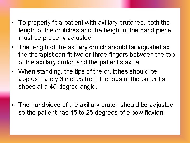  • To properly fit a patient with axillary crutches, both the length of