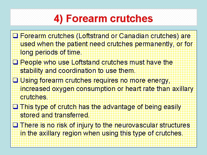 4) Forearm crutches q Forearm crutches (Loftstrand or Canadian crutches) are used when the