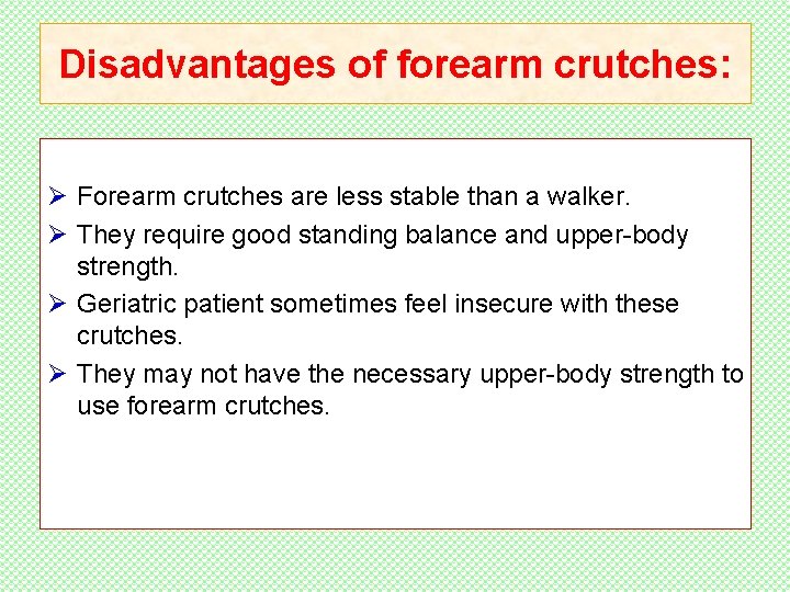 Disadvantages of forearm crutches: Ø Forearm crutches are less stable than a walker. Ø