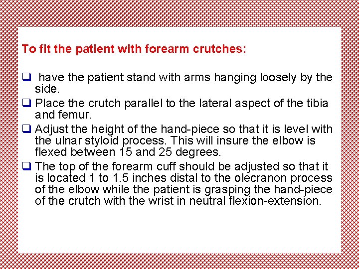 To fit the patient with forearm crutches: q have the patient stand with arms