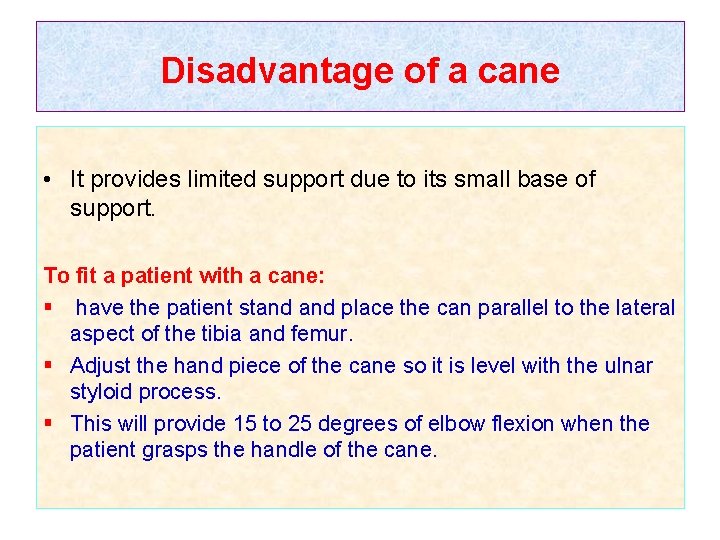 Disadvantage of a cane • It provides limited support due to its small base