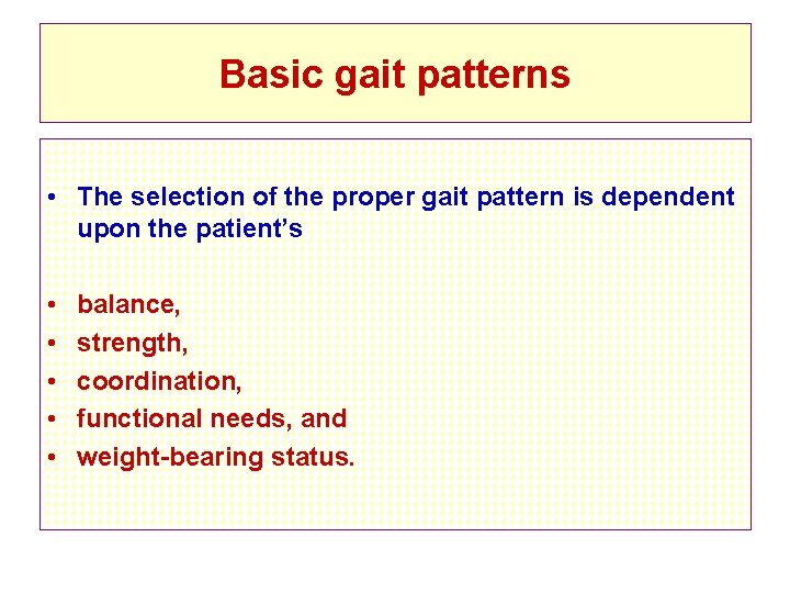 Basic gait patterns • The selection of the proper gait pattern is dependent upon