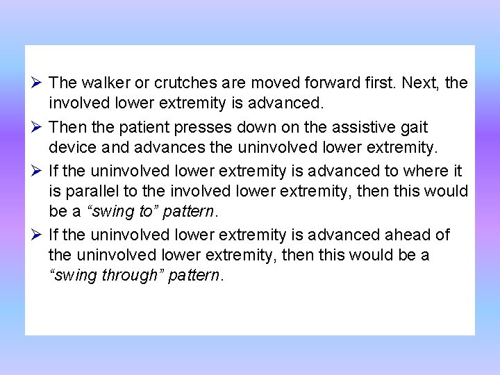 Ø The walker or crutches are moved forward first. Next, the involved lower extremity