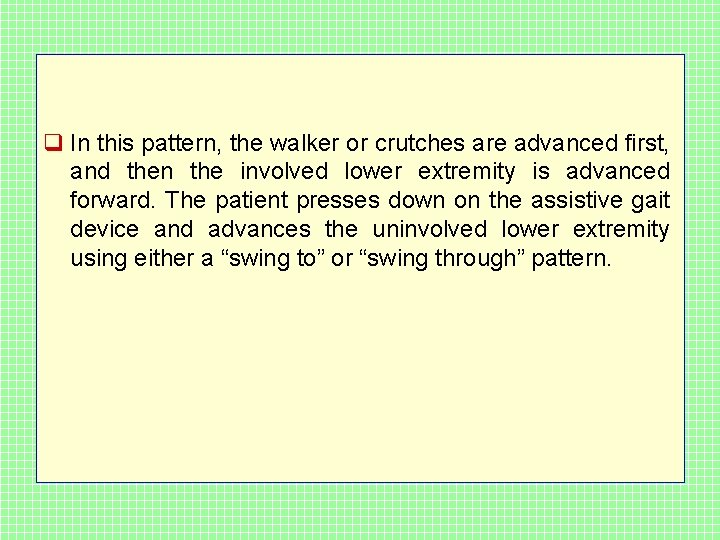 q In this pattern, the walker or crutches are advanced first, and then the