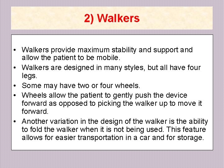 2) Walkers • Walkers provide maximum stability and support and allow the patient to