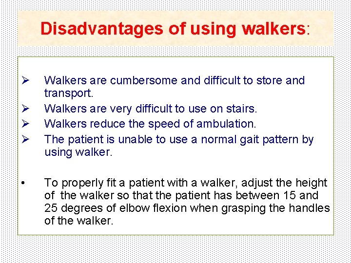 Disadvantages of using walkers: Ø Ø • Walkers are cumbersome and difficult to store