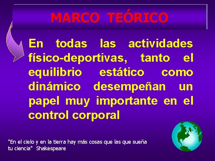 MARCO TEÓRICO En todas las actividades físico-deportivas, tanto el equilibrio estático como dinámico desempeñan