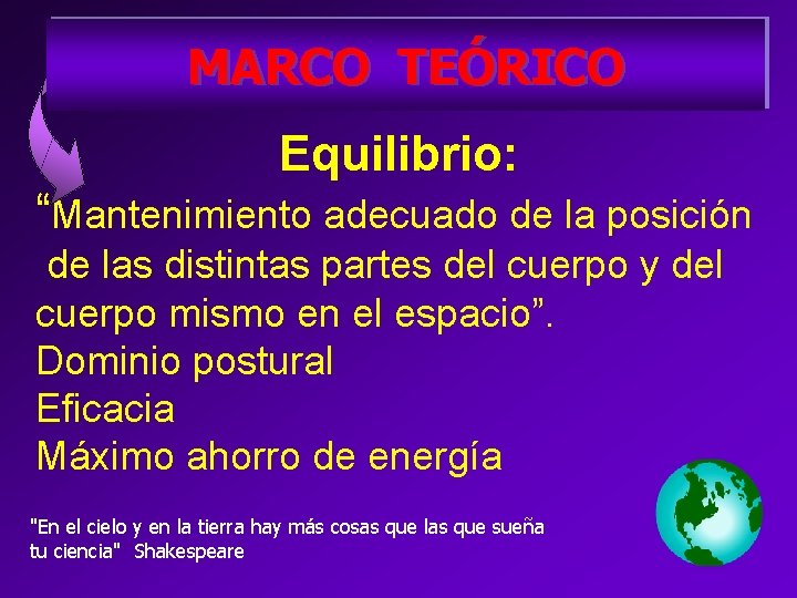 MARCO TEÓRICO Equilibrio: “Mantenimiento adecuado de la posición de las distintas partes del cuerpo