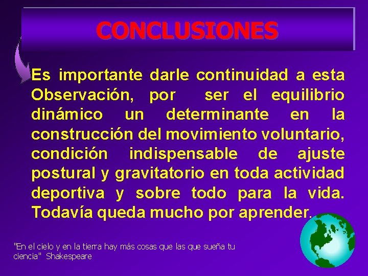 CONCLUSIONES Es importante darle continuidad a esta Observación, por ser el equilibrio dinámico un