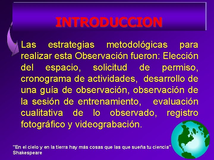 INTRODUCCION • Las estrategias metodológicas para realizar esta Observación fueron: Elección del espacio, solicitud