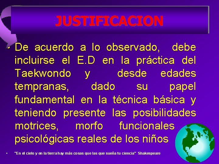 JUSTIFICACION • De acuerdo a lo observado, debe incluirse el E. D en la