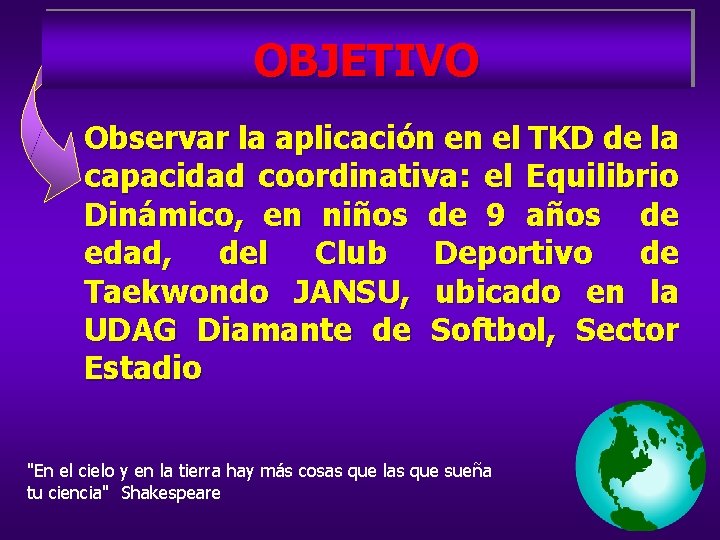 OBJETIVO Observar la aplicación en el TKD de la capacidad coordinativa: el Equilibrio Dinámico,