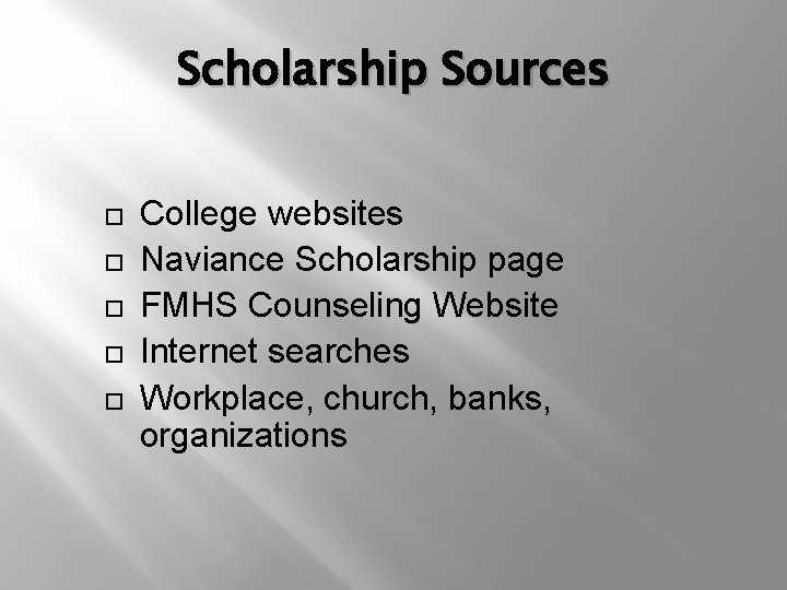 Scholarship Sources College websites Naviance Scholarship page FMHS Counseling Website Internet searches Workplace, church,