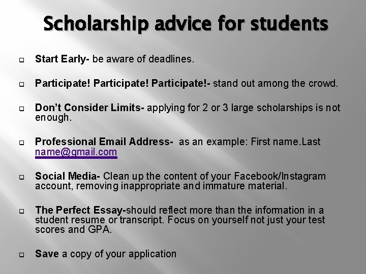 Scholarship advice for students q Start Early- be aware of deadlines. q Participate!- stand