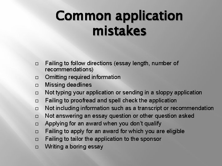 Common application mistakes Failing to follow directions (essay length, number of recommendations) Omitting required