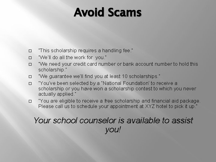 Avoid Scams “This scholarship requires a handling fee. ” “We’ll do all the work