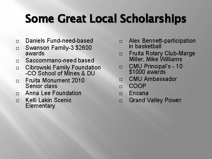 Some Great Local Scholarships Daniels Fund-need-based Swanson Family-3 $2600 awards Saccommano-need based Cibrowski Family