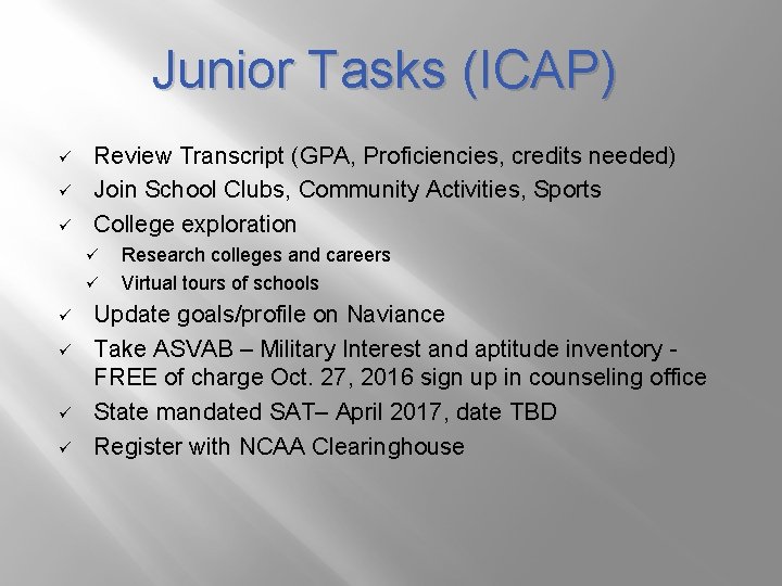 Junior Tasks (ICAP) ü ü ü Review Transcript (GPA, Proficiencies, credits needed) Join School