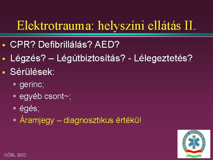 Elektrotrauma: helyszíni ellátás II. § § § CPR? Defibrillálás? AED? Légzés? – Légútbiztosítás? -