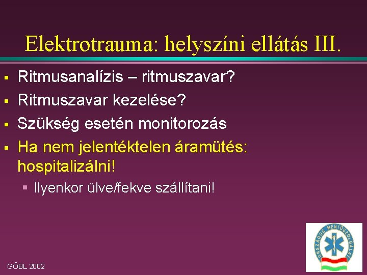 Elektrotrauma: helyszíni ellátás III. § § Ritmusanalízis – ritmuszavar? Ritmuszavar kezelése? Szükség esetén monitorozás