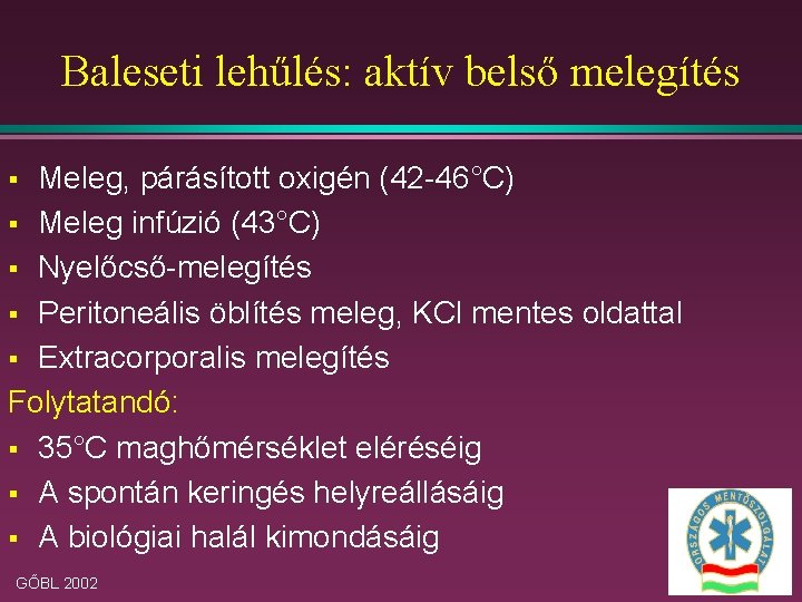 Baleseti lehűlés: aktív belső melegítés Meleg, párásított oxigén (42 -46°C) § Meleg infúzió (43°C)