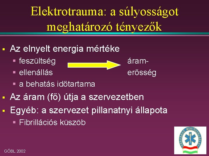 Elektrotrauma: a súlyosságot meghatározó tényezők § Az elnyelt energia mértéke § feszültség § ellenállás