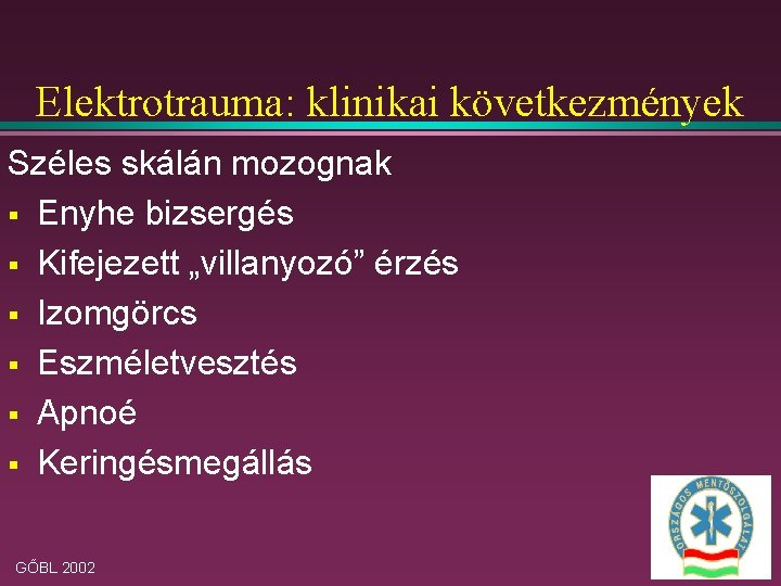 Elektrotrauma: klinikai következmények Széles skálán mozognak § Enyhe bizsergés § Kifejezett „villanyozó” érzés §