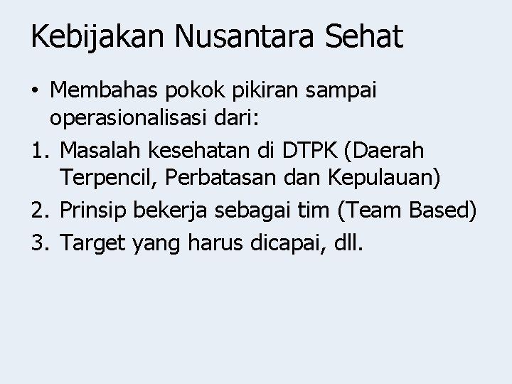 Kebijakan Nusantara Sehat • Membahas pokok pikiran sampai operasionalisasi dari: 1. Masalah kesehatan di