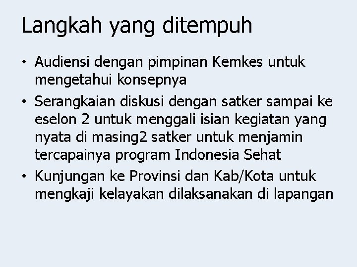 Langkah yang ditempuh • Audiensi dengan pimpinan Kemkes untuk mengetahui konsepnya • Serangkaian diskusi