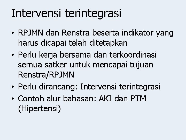 Intervensi terintegrasi • RPJMN dan Renstra beserta indikator yang harus dicapai telah ditetapkan •