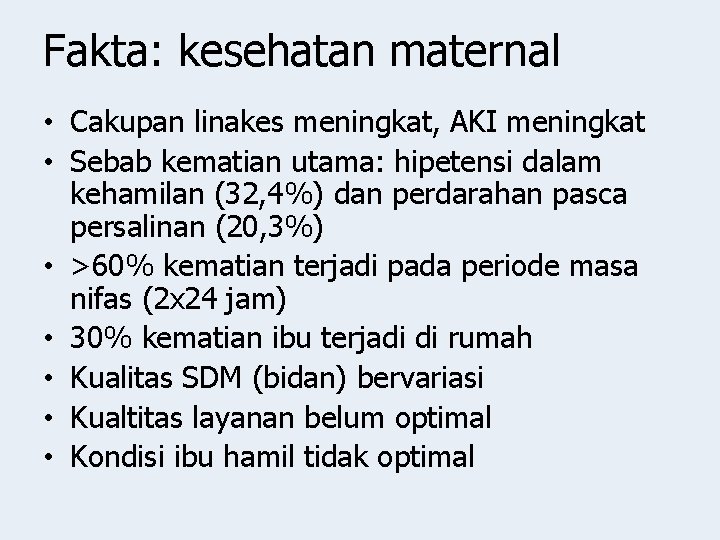 Fakta: kesehatan maternal • Cakupan linakes meningkat, AKI meningkat • Sebab kematian utama: hipetensi