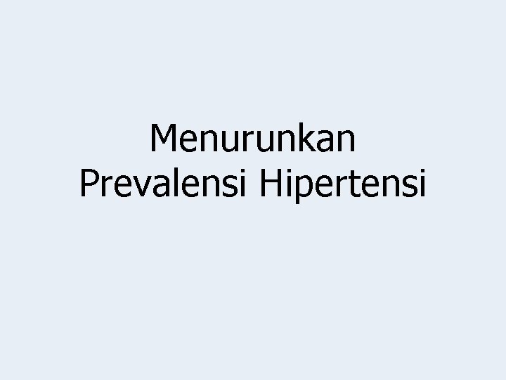 Menurunkan Prevalensi Hipertensi 