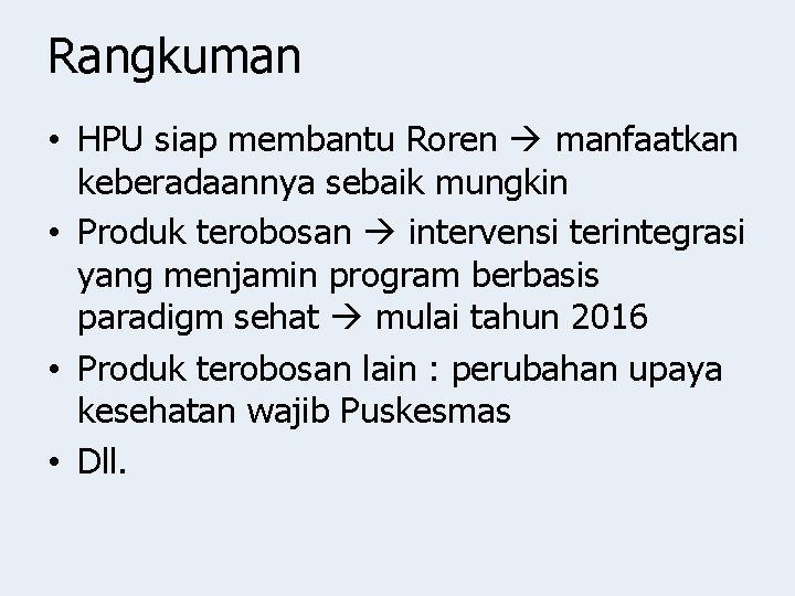 Rangkuman • HPU siap membantu Roren manfaatkan keberadaannya sebaik mungkin • Produk terobosan intervensi