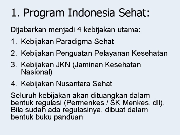 1. Program Indonesia Sehat: Dijabarkan menjadi 4 kebijakan utama: 1. Kebijakan Paradigma Sehat 2.