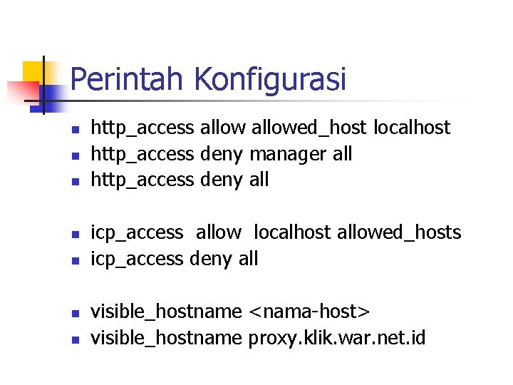 Perintah Konfigurasi n n n n http_access allowed_host localhost http_access deny manager all http_access