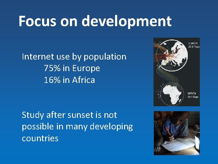 Focus on development Internet use by population 75% in Europe 16% in Africa Study