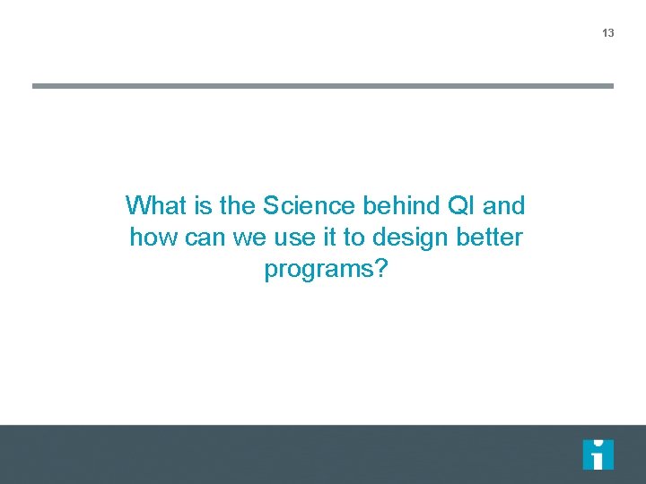 13 What is the Science behind QI and how can we use it to