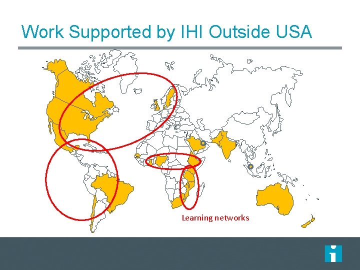 Work Supported by IHI Outside USA Learning networks 