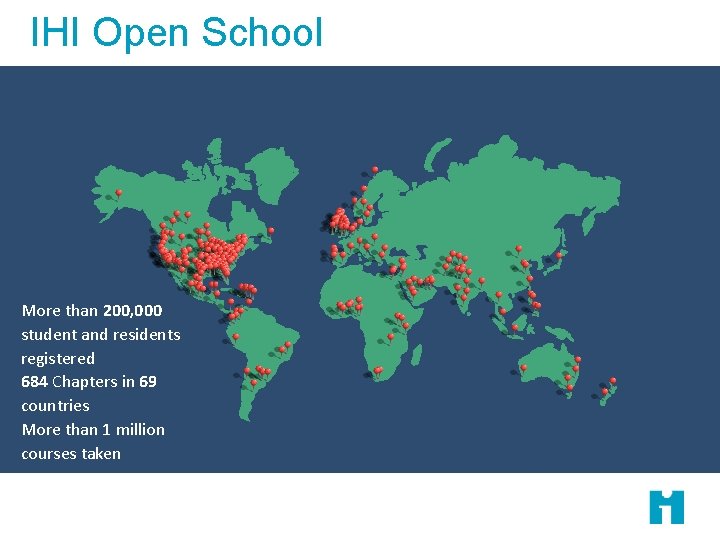 IHI Open School More than 200, 000 student and residents registered 684 Chapters in