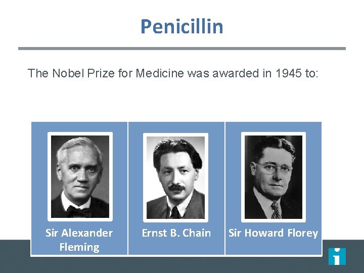 Penicillin The Nobel Prize for Medicine was awarded in 1945 to: Sir Alexander Fleming