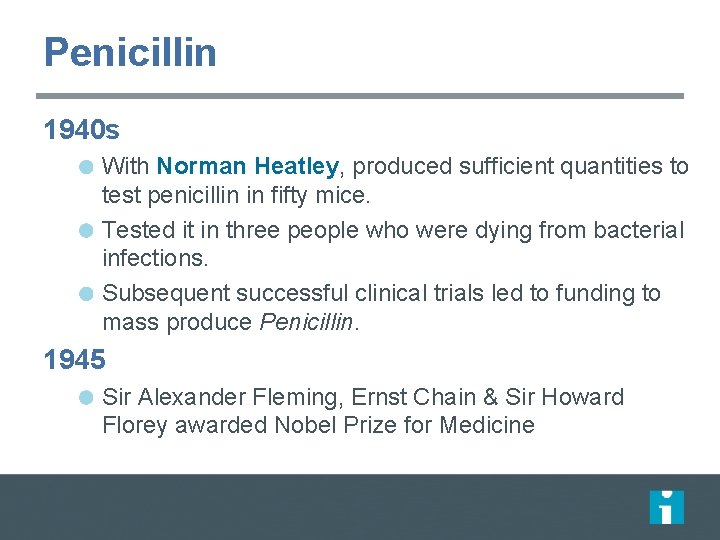 Penicillin 1940 s With Norman Heatley, produced sufficient quantities to test penicillin in fifty