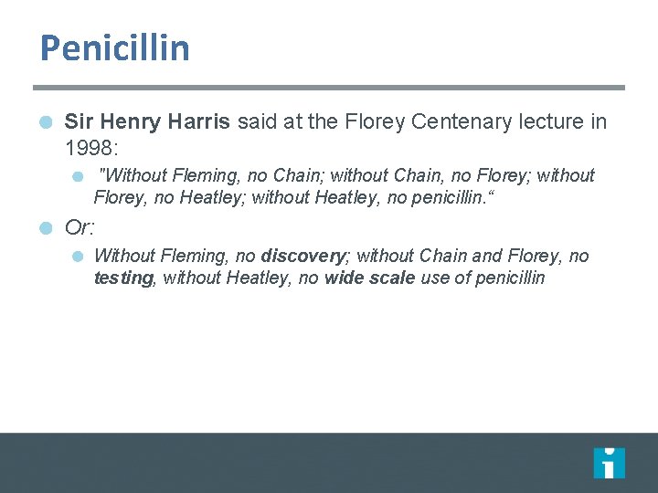 Penicillin Sir Henry Harris said at the Florey Centenary lecture in 1998: "Without Fleming,