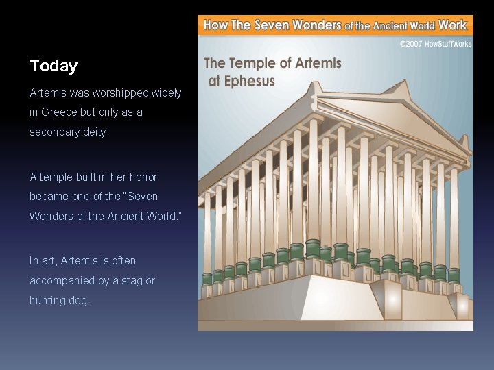 Today Artemis was worshipped widely in Greece but only as a secondary deity. A