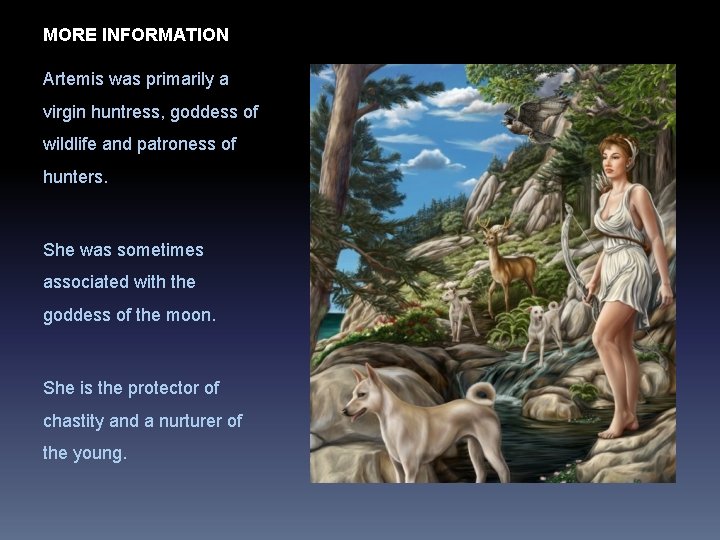 MORE INFORMATION Artemis was primarily a virgin huntress, goddess of wildlife and patroness of