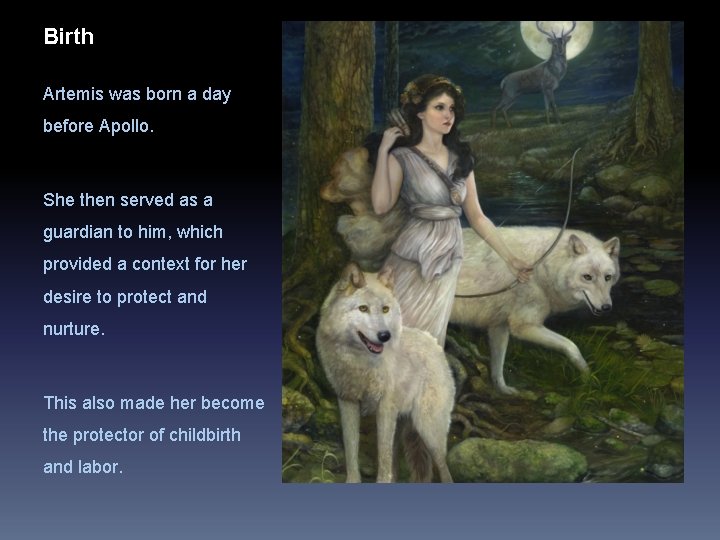 Birth Artemis was born a day before Apollo. She then served as a guardian