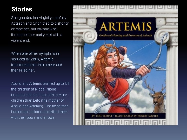 Stories She guarded her virginity carefully. Actaeon and Orion tried to dishonor or rape