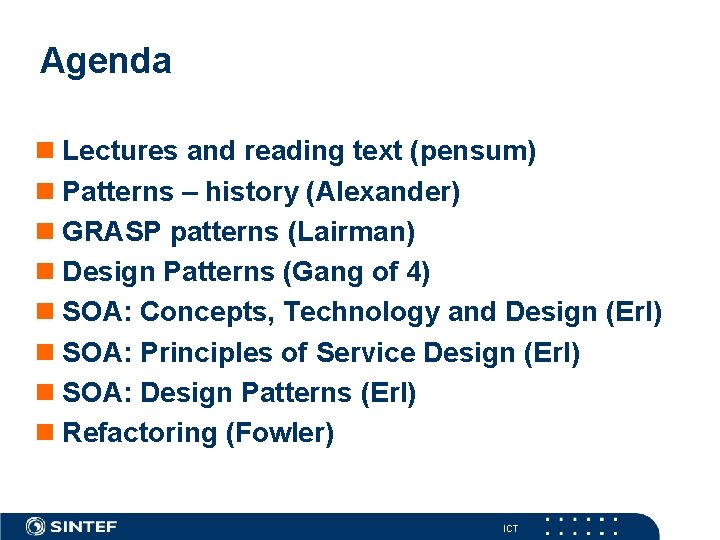 Agenda Lectures and reading text (pensum) Patterns – history (Alexander) GRASP patterns (Lairman) Design