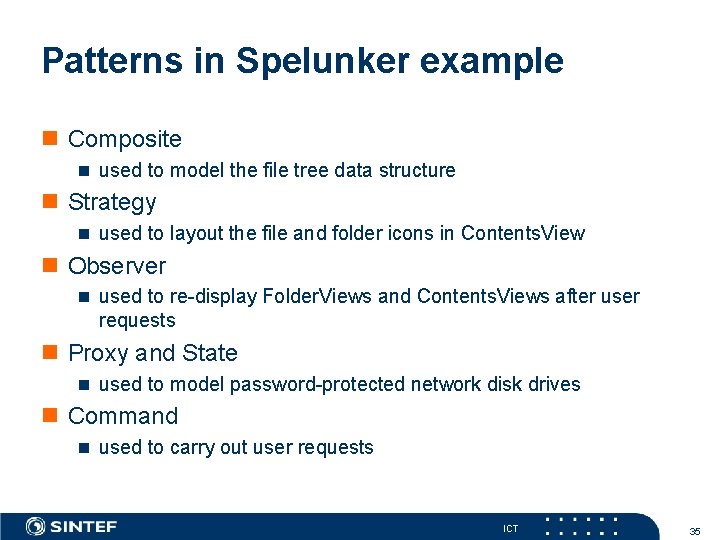 Patterns in Spelunker example Composite used to model the file tree data structure Strategy