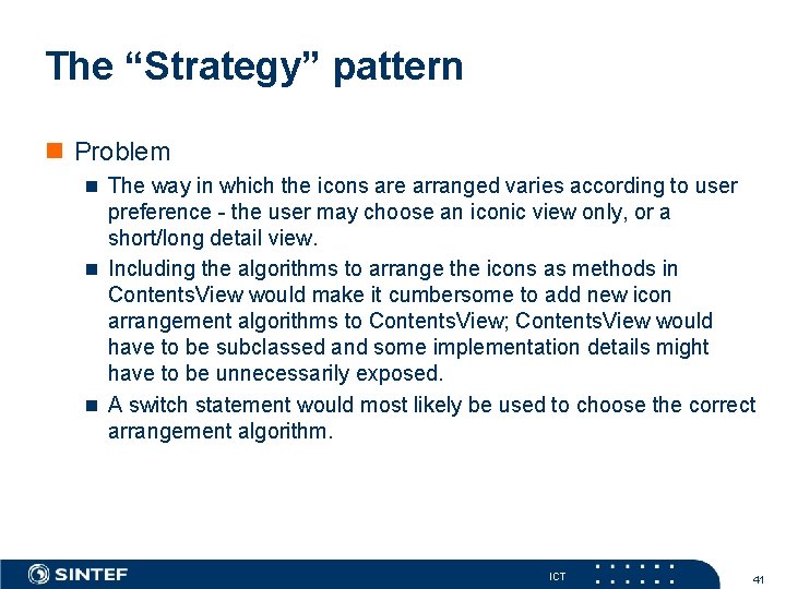 The “Strategy” pattern Problem The way in which the icons are arranged varies according