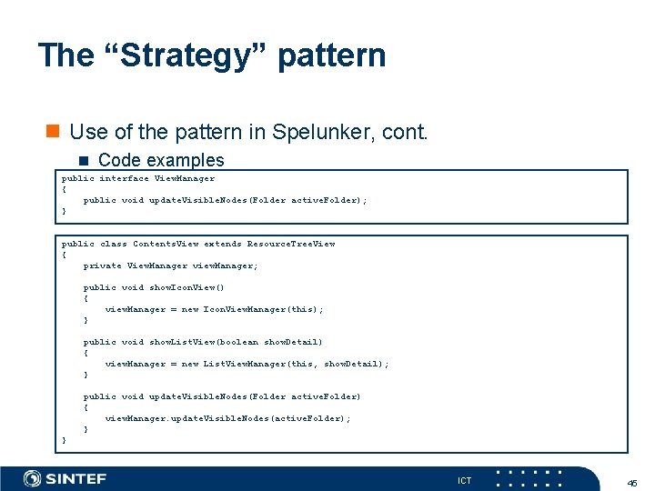 The “Strategy” pattern Use of the pattern in Spelunker, cont. Code examples public interface